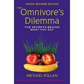 The Omnivore's Dilemma: The Secrets Behind What You Eat, Young Readers Edition