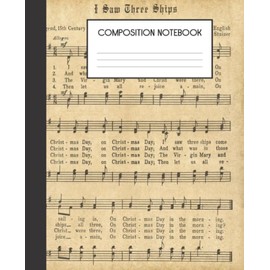 Composition Notebook: Faux Vintage Christmas Music Sheets I Saw Three Ships College Ruled Notebook