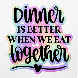 Holographic Decal Stickers of Dinner is Better When We Eat Together Premium Waterproof Vinyl Decal Stickers for Laptop Phone Accessory Helmet Car Window Mug Tuber Cup Door Wall Decora ANDVER3d79962HO