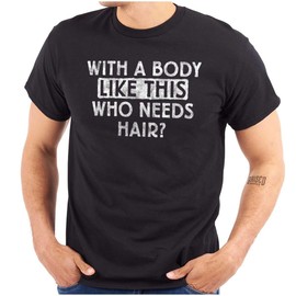 with A Body Like This Who Needs Hair Bald Dad Joke Mens Graphic T Shirt Tees Black