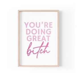 Funny Quote Print | Home Prints | You're Doing Great B*tch | Aesthetic Wall Art Feminist Bestie | A4 A3 A5 *FRAME NOT INCLUDED* - PBH166