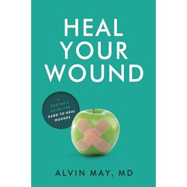 Heal Your Wound: A Doctor's Guide For Hard-To-Heal Wounds