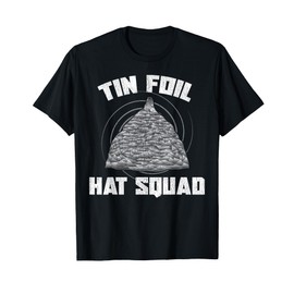 Tin Foil Hat Squad Funny Conspiracy Mind Control Fun Gift T-Shirt
