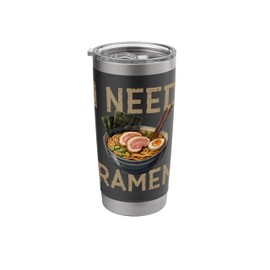 Funny Ramen Quote I Need Ramen Japanese Noodles Stainless Steel Insulated Tumbler