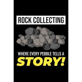 Rock Collecting - Where Every Pebble Tells a Story!: Rock Collector Blank Lined Journal Notebook Diary