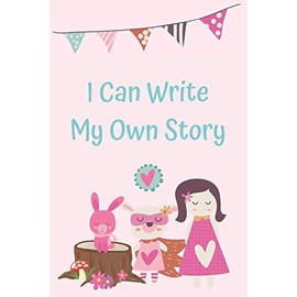 I Can Write My Own Story: Learning to write a story with colorful picture prompts for girls ages 6-8