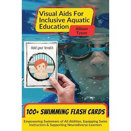 Visual Aids For Inclusive Aquatic Education 100+ Swimming Flash Cards: Communication Prompts For Swimmers & Swim Instructors Teaching All Ages and Abilities