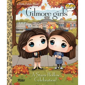 Gilmore Girls: A Stars Hollow Celebration! (Funko Pop!) (Little Golden Book)