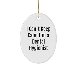 Funny Dental Hygienist Gifts, I Can't Keep Calm I'm A Dental Hygienist Oval Ornament from Friends or Family for a Dental Hygienist