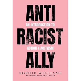 Anti-Racist Ally: An Introduction to Action and Activism