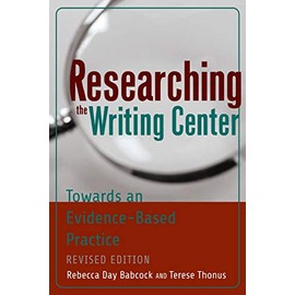 Researching the Writing Center: Towards an Evidence-Based Practice, Revised Edition