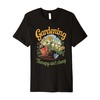 Gardening Therapy ain't Cheap Premium T-Shirt