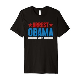 Arrest Obama 2025 Premium T-Shirt