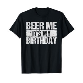 Funny Beer Me It's My Birthday T-Shirt