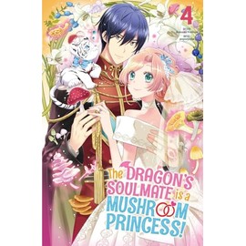 The Dragon’s Soulmate is a Mushroom Princess! Vol.4