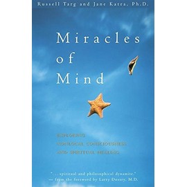 Miracles of Mind: Exploring Nonlocal Consciousness and Spritual Healing (Exploring Nonlocal Consciousness and Spiritual Healing)