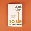 GO BIG: How To Fix Our World