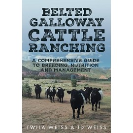 Belted Galloway Cattle Ranching: A Comprehensive Guide to Breeding, Nutrition and Management