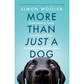 More Than Just a Dog: Understanding, loving and living with dogs. The indispensable guide for all dog lovers