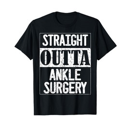 Straight Outta Ankle Surgery Recovery Broken Foot Leg Gifts T-Shirt
