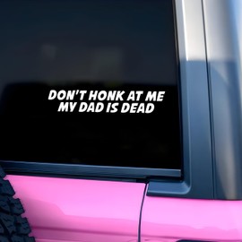 Don't Honk At Me My Dad Is Dead Car Decal Sarcastic Humor Mirror Decal Sassy Car Accessories Affirmations Funny Vinyl Decal Waterproof 8 Inches Car Decal Bumper Decal Gifts for Mom Dad Friend Coworker