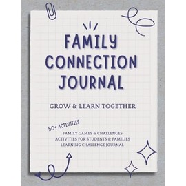 Family Connection Journal: Grow and Learn Together: Activities, Games & Challenges to Inspire Growth for the Whole Family