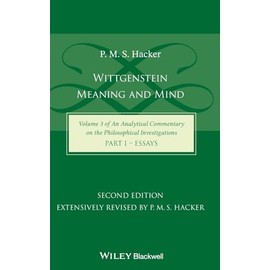 Wittgenstein: Meaning and Mind (Volume 3 of an Analytical Commentary on the Philosophical Investigations), Part 1: Essays (Analytical Commentary on the Philosophical Investigations, 3)