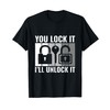 You Lock it I'll Unlock It - Locksmith Lockpicking T-Shirt