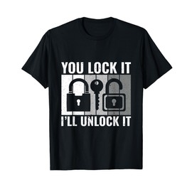You Lock it I'll Unlock It - Locksmith Lockpicking T-Shirt