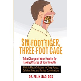 Six-Foot Tiger, Three-Foot Cage: Take Charge of Your Health by Taking Charge of Your Mouth