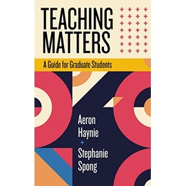 Teaching Matters: A Guide for Graduate Students (Teaching and Learning in Higher Education)