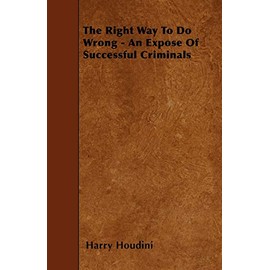 The Right Way To Do Wrong - An Expose Of Successful Criminals