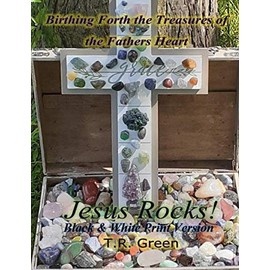 Birthing Forth the Treasures of the Father's Heart: Jesus Rocks