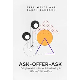 Ask-Offer-Ask: Bringing Motivational Interviewing to Life in Child Welfare