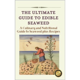  The Ultimate Guide to Edible Seaweed: A Culinary and Nutritional Guide to Seaweed
