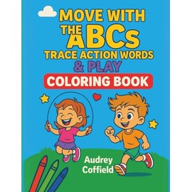 Move with the ABCs: Trace Action Words & Play: Alphabet Tracing & Coloring Fun for Active Kids Ages 3–6
