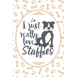 I Just Really Love Staffies: Blank Lined Journal For Dog Lover and Dog People