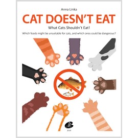  CAT DOESN'T EAT! What Cats Shouldn't Eat.: FOR CAT CAREGIVER. A description of dozens of products. Learn which vegetables, fruits, fish, and dishes may be dangerous.