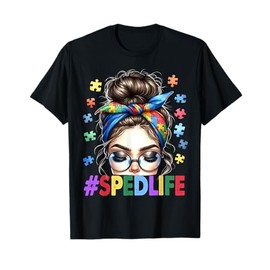 Sped Life Autism Awareness Messy Bun Special Education Teach T-Shirt