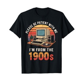 Please Be Patient I'm From The 1900s Retro Vintage Computer T-Shirt