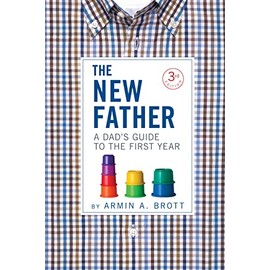 The New Father: A Dad's Guide to the First Year (The New Father, 13)