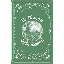 12 Moons Cycle Tracking Journal - Sage: Track, Reflect, and Flow with the Moon