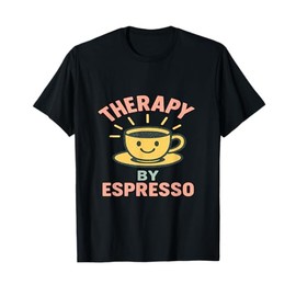 Therapy by Espresso Funny Coffee Quote T-Shirt