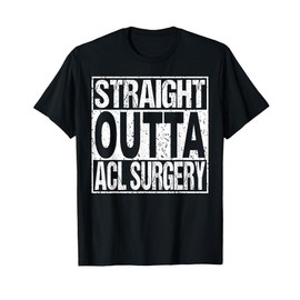 ACL Surgery T Shirt Knee Replacement Recovery Funny Gift T-Shirt