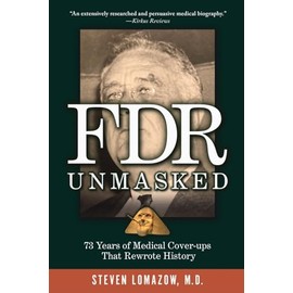FDR Unmasked: 73 Years of Medical Cover-ups That Rewrote History