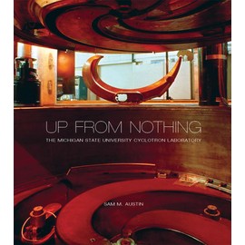 Up from Nothing: The Michigan State University Cyclotron Laboratory