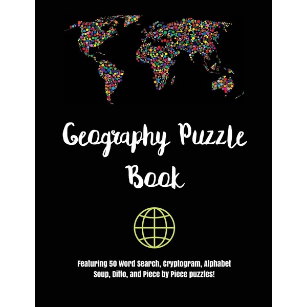 Geography Puzzle Book: Featuring 50 Word Search, Cryptogram, Alphabet Soup,