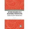 Action Research in a Relational Perspective: Dialogue, Reflexivity, Power and