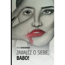 Zawalcz o siebie, Babo!: Książka o motywacji dla każdej kobiety