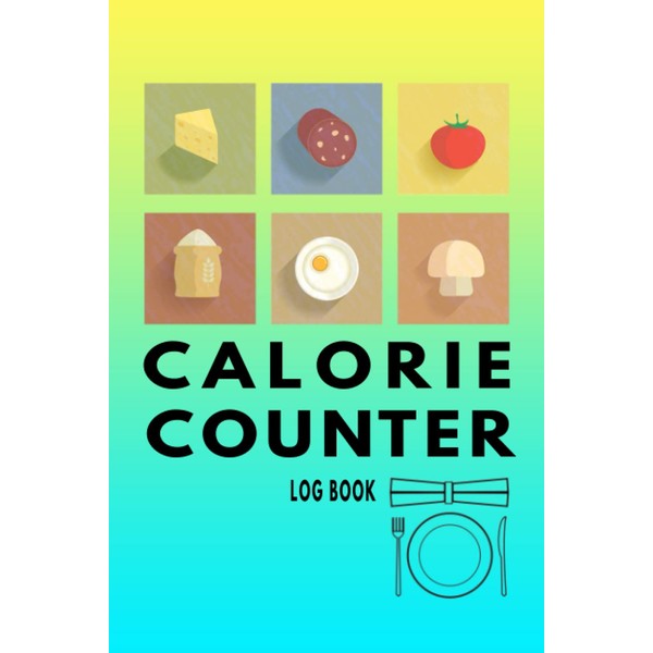 Calorie Counter Log Book: Calorie Counting Food Diary Journal -